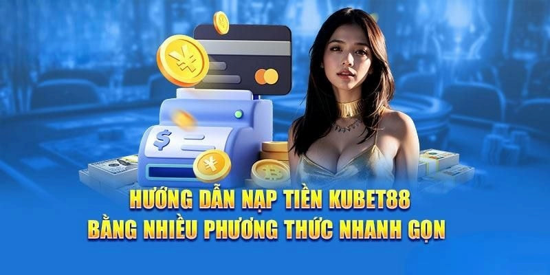 Sử dụng đa dạng phương thức để nhận vốn tài khoản Kubet88 